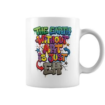 The Earth Without Art Graffiti Saying Coffee Mug | Mazezy
