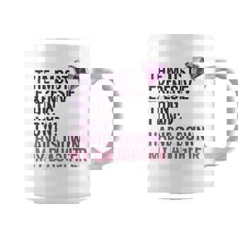 The Most Expensive Thing I Own Hands Down My Daughter Coffee Mug - Thegiftio