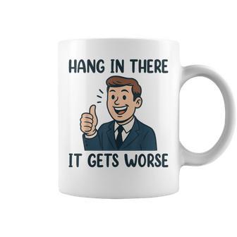 Hang In There It Gets Worse For Women Coffee Mug - Thegiftio UK