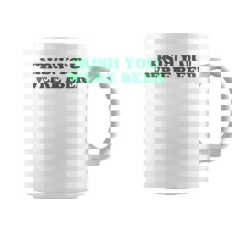 St Patrick's Paddy's Day Irelander Irish You Were Beer Coffee Mug - Thegiftio