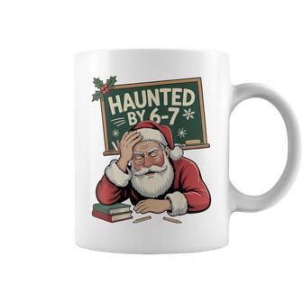 Haunted By 6-7 Teacher 67 Christmas Claus Six Seven Coffee Mug - Thegiftio UK