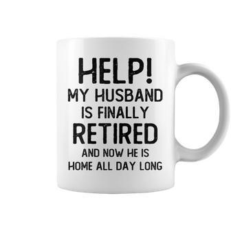Help My Husband Is Finally Retired Quote For A Wife Coffee Mug - Thegiftio