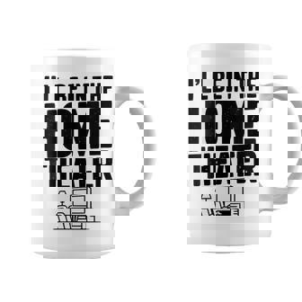 I'Ll Be In The Home Theater Movie Lover Coffee Mug | Mazezy