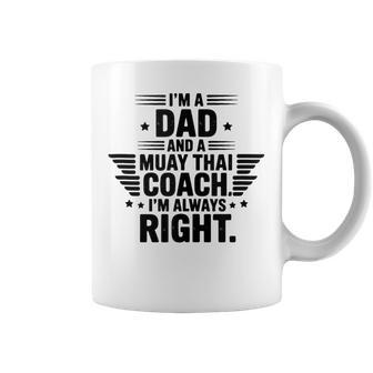 I'm A Dad And A Muay Thai Coach I'm Always Right Tank Top Coffee Mug | Mazezy
