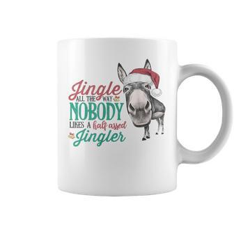 Jingle All The Way Nobody Likes A Half-Assed Jingler Xmas Coffee Mug - Monsterry