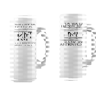 Knitting I Knit And I Know Things Knitter Yarn Tank Top Coffee Mug | Mazezy