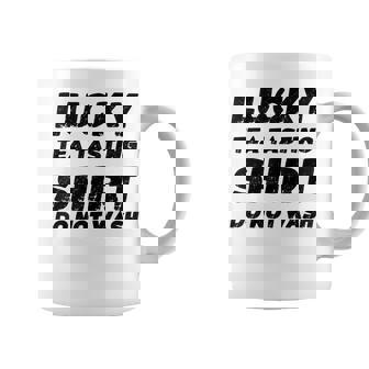 Lucky Tea Tasting Shirt Do Not Wash Coffee Mug | Mazezy