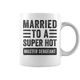 Married To a Super Hot Master Sergeant Husband Wife Tank Top Coffee Mug | Mazezy