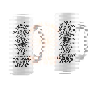 Mental Illness Isn't Always Easy To See Mental Healths Coffee Mug | Mazezy