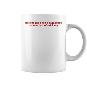 Do Not Give Me A Cigarette Under Any Circumstances Y2k Coffee Mug - Thegiftio UK