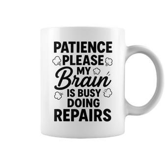 Patience Please My Brain Is Busy Doing Repairs Recovery Graphic Print Coffee Mug - Monsterry