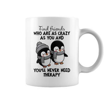 Penguin Find Friends Who Are As Crazy As You & You'll Never Coffee Mug - Thegiftio UK