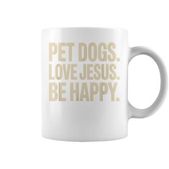 Pet Dogs Love Jesus Be Happy Christian Faith Dog Lover Coffee Mug | Mazezy