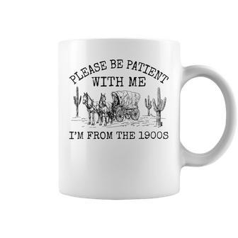 Please Be Patient With Me I'm From The 1900S Vintage Coffee Mug - Thegiftio UK
