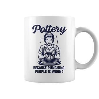 Pottery Because Punching People Is Wrong Coffee Mug - Thegiftio UK