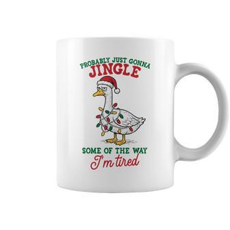 Probably Just Gonna Jingle Some Of The Way I'm Tired Goose Coffee Mug - Thegiftio UK