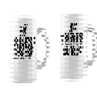 Therapy Saying Mental Health Humor Quote For Adults Coffee Mug | Mazezy