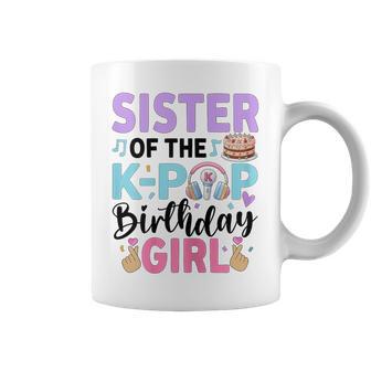 Sister Of The K-Pop Birthday Girl K Pop Birthday Coffee Mug - Thegiftio
