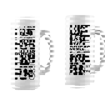 Sports Saying I Just Hope Both Teams Have Fun Coffee Mug | Mazezy
