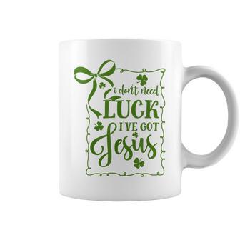 St Patrick's Day I Don't Need Luck I've Got Jesus Christian Coffee Mug - Thegiftio