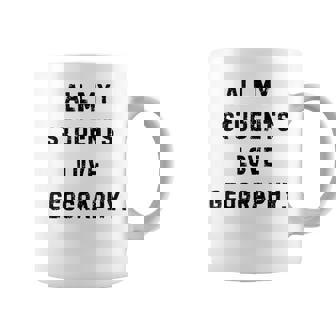 All My Students Love Geography Teacher Lie Party Coffee Mug | Mazezy