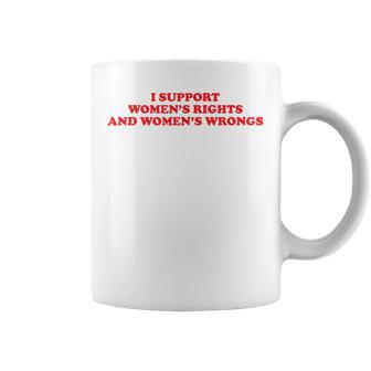 I Support Women's Rights And Wrongs Aesthetic Quotes Coffee Mug - Thegiftio