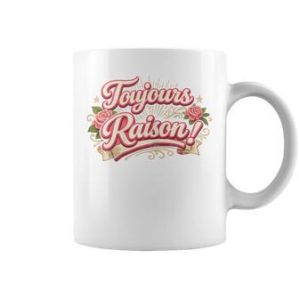 Toujours Raison Cadeau Humour Anniversaire Original Tasse - Cadeauxyz