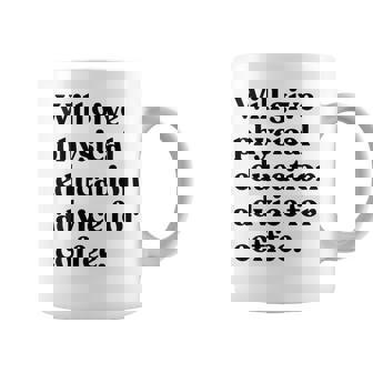 Will Give Physical Education Advice For Coffee Teacher Coffee Mug | Mazezy