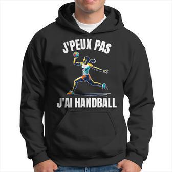 J'peux Pas J'ai Hand Handball Handballeuseport Compétition Sweat à capuche - Cadeauxyz