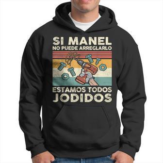 Si Manel No Puede Arreglarlo Estamos Jodidos Manel Sudadera - Regaloses