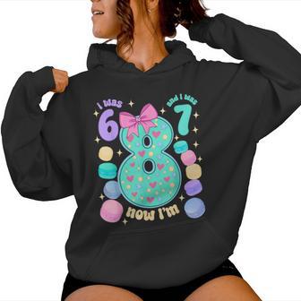 I Was 6 I Was 7 Now I'm 8Th Birthday For Girl Women Hoodie - Thegiftio UK