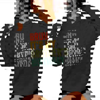 Bruh It's My Brother's Birthday Birthday Sister Women Hoodie - Thegiftio