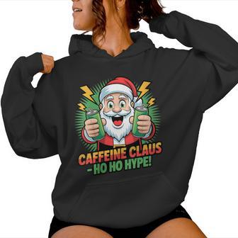 Caffeine Claus Ho Hype Santa Christmas More Energy Women Hoodie | Mazezy