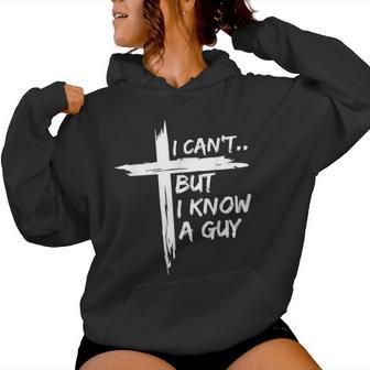 I Can't But I Know A Guy Religious Christian Women Hoodie - Thegiftio UK