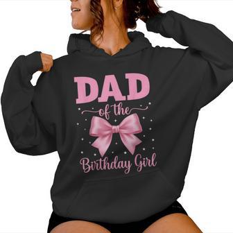 Dad Of The Birthday Girl Coquette Bow Party Family Matching Women Hoodie - Thegiftio UK
