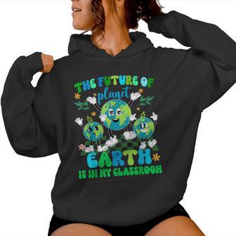The Future Of Planet Earth Is In My Classroom Women Women Hoodie - Thegiftio UK