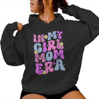 In My Girl Mom Era Mamá Padre Día De La Madre Maternidad Sudadera con capucha para mujer - Regaloses