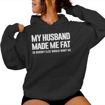 My Husband Made Me Fat So Nobody Else Would Want Me Wife Women Hoodie - Thegiftio