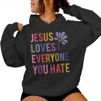 Jesus Loves Everyone You Hate Religious Christian Women Hoodie - Monsterry