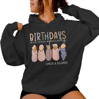 Labor And Delivery Birthdays Are Our Specialty L & D Nurse Women Hoodie - Thegiftio UK