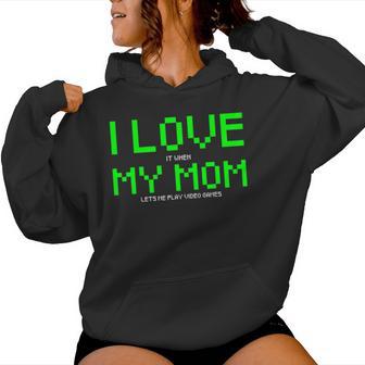 I Love My Mom I Love It When My Mom Lets Me Play Video Game Women Hoodie - Monsterry