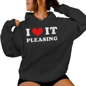 I Love It Pleasing I Heart It Pleasing Women's Hoodie - Monsterry