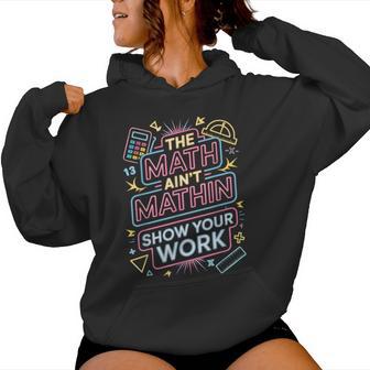The Math Ain't Mathin Show Your Work Teacher Women Hoodie - Thegiftio UK