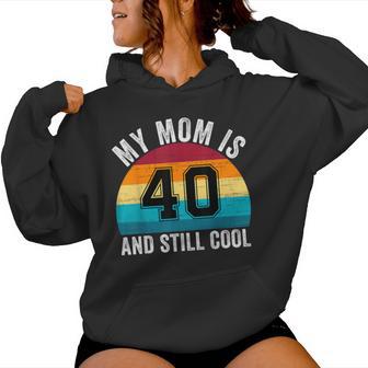 My Mom Is 40 And Still Cool 40Th Retro Birthday Mom Mommy Women Hoodie | Mazezy
