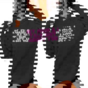 My Mom And I Talk Shit About You Y2k Dark Humor Sarcasm Meme Women Hoodie | Mazezy