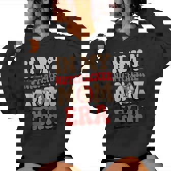 In My Nutcracker Mom Era For Retro Ballet Dancer Humor Women Hoodie - Monsterry