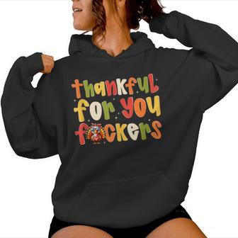Thankful For You Fuckers Thanksgiving Turkey Women Women Hoodie - Monsterry