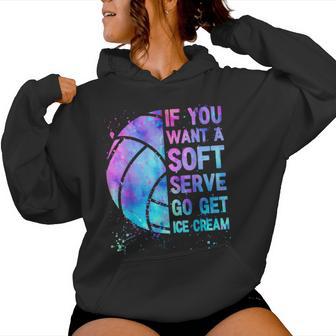 Volleyball N Girls If You Want A Soft Serve Women Hoodie - Thegiftio UK