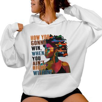 Black Girl How You Gon' Win When You Ain't Right Within Women Hoodie - Thegiftio
