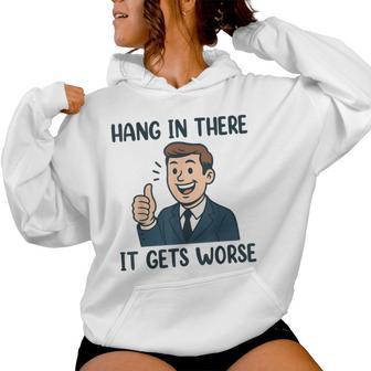 Hang In There It Gets Worse For Women Women Hoodie - Thegiftio UK